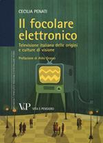 Il focolare elettronico. Televisione italiana delle origini e culture di visione