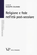 Religione e fede nell'età postsecolare. Atti del terzo Convegno nazionale organizzato dal progetto 