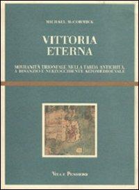 Vittoria eterna. Sovranità trionfale nella tarda antichità, a Bisanzio e nell'Occidente alto medioevale - Michael McCormick - copertina