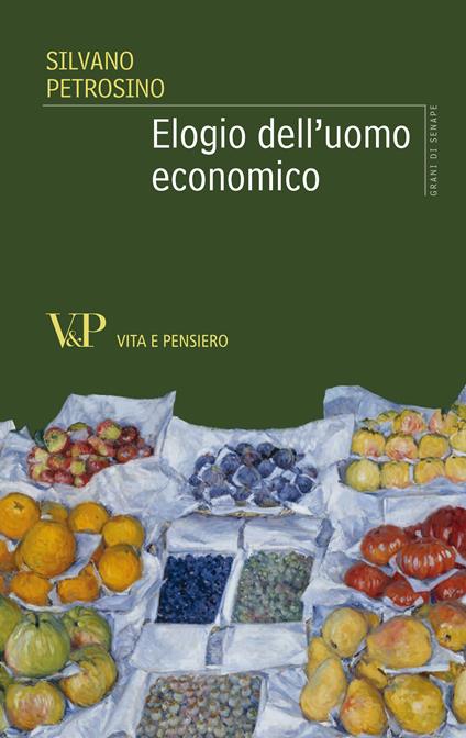 Elogio dell'uomo economico - Silvano Petrosino - ebook