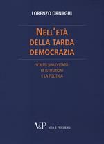 Nell'età della tarda democrazia. Scritti sullo Stato, le istituzioni e la politica