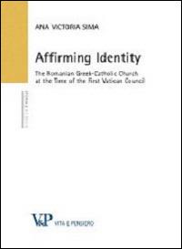 Affirming identity. The romanian greek-catholic church at the time of the first vatican council - Ana V. Sima - copertina