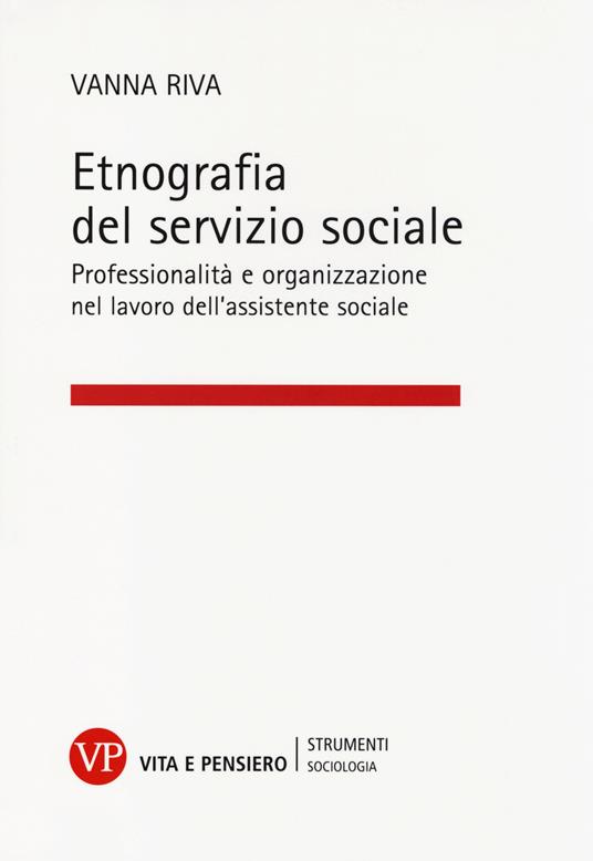 Etnografia del servizio sociale. Professionalità e organizzazione nel lavoro dell'assistente sociale - Vanna Riva - copertina