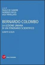 Bernardo Colombo. La lezione umana di un itinerario scientifico. Scritti scelti