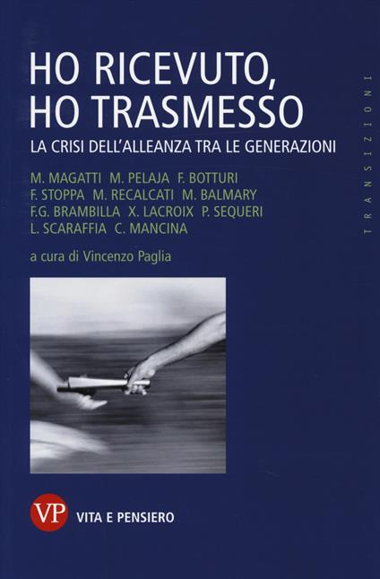 Ho ricevuto, ho trasmesso. La crisi dell'alleanza tra le generazioni - copertina