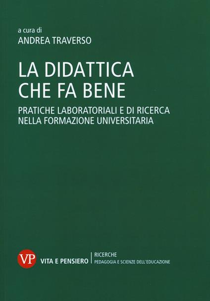 La didattica che fa bene. Pratiche laboratoriali e di ricerca nella formazione universitaria - copertina