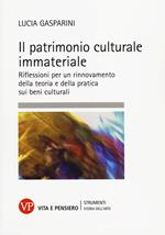 Il patrimonio culturale immateriale. Riflessioni per un rinnovamento della teoria e della pratica sui beni culturali