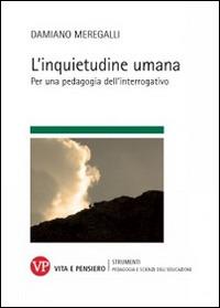 L'inquietudine umana. Per una pedagogia dell'interrogativo - Damiano Meregalli - copertina