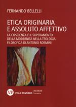 Etica originaria e assoluto affettivo. La coscienza e il superamento della modernità nella teologia filosofica di Antonio Rosmini