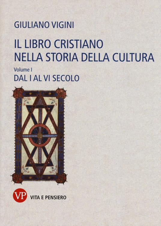 Il libro cristiano nella storia della cultura. Vol. 1: Dal I al VI secolo - Giuliano Vigini - copertina