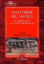 Sulle orme dell'antico. La tragedia greca e la scena contemporanea