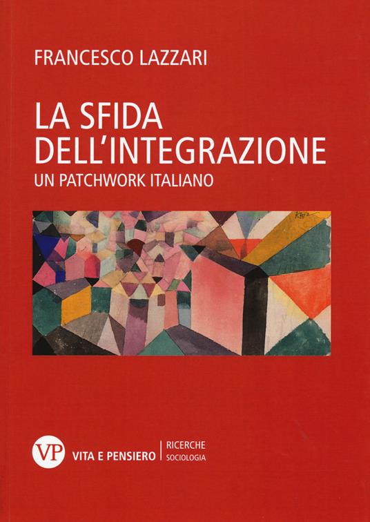 La sfida dell'integrazione. Un patchwork italiano - Francesco Lazzari - copertina