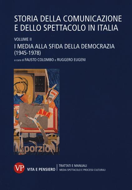 Storia della comunicazione e dello spettacolo in Italia. Vol. 2: I media alla sfida della democrazia (1945-1978). - copertina
