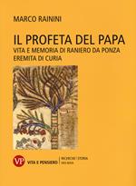 Il profeta del papa. Vita e memoria di Raniero da Ponza, eremita di curia