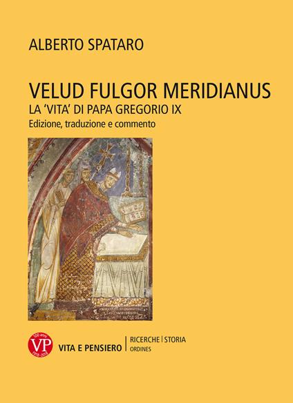 Velud fulgor meridianus. La «Vita» di papa Gregorio IX. Edizione, traduzione e commento - Alberto Spataro - copertina