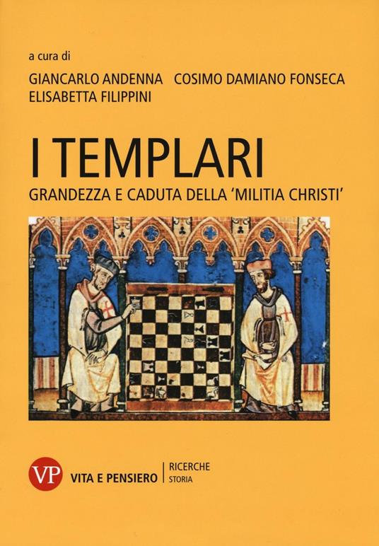 I Templari. Grandezza e caduta della «Militia Christi» - copertina