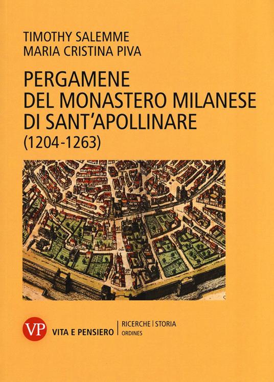 Pergamene del monastero milanese di Sant'Apollinare (1204-1263) - Timothy Salemme,Maria Cristina Piva - copertina