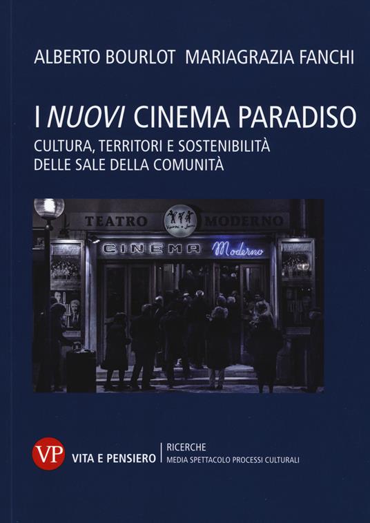 I nuovi cinema paradiso. Cultura, territori e sostenibilità delle Sale della comunità - Alberto Bourlot,Mariagrazia Fanchi - copertina