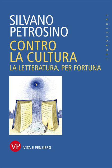 Contro la cultura. La letteratura, per fortuna - Silvano Petrosino - copertina