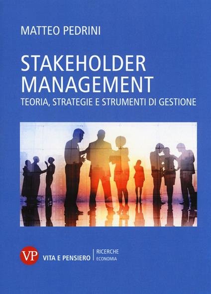 Stakeholder management. Teoria, strategie e strumenti di gestione - Matteo Pedrini - copertina