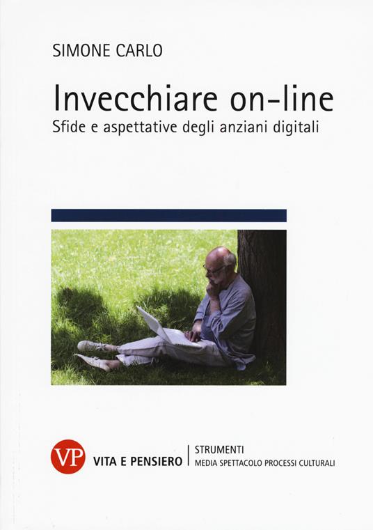 Invecchiare on-line. Sfide e aspettative degli anziani digitali - Simone Carlo - copertina
