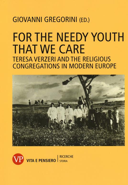 For the needy youth that we care. Teresa Verzieri and the religious congregations in modern Europe - copertina