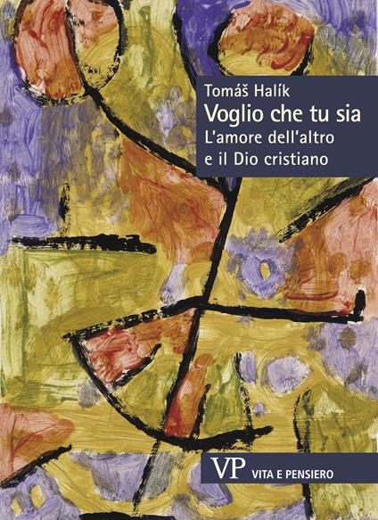 Voglio che tu sia. L'amore dell'altro e il Dio cristiano - Halík Tomás,Alessandra Mura - ebook