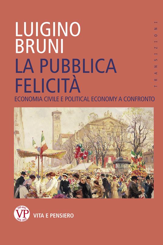 La pubblica felicità. Economia politica e political economy a confronto - Luigino Bruni - ebook