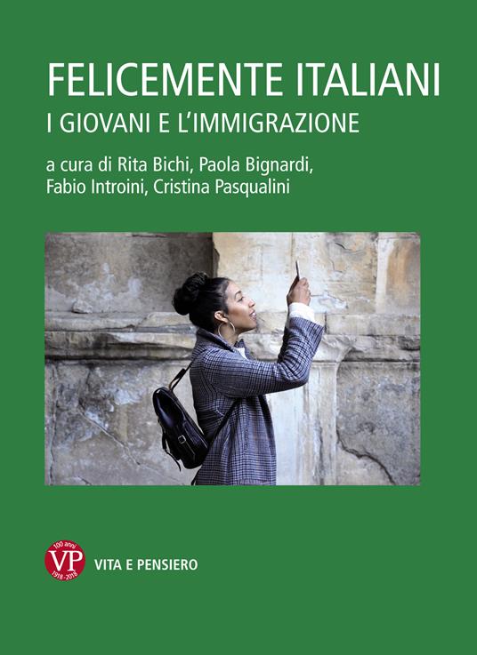 Felicemente italiani. I giovani e l'immigrazione - Rita Bichi,Paola Bignardi,Fabio Introini,Cristina Pasqualini - ebook