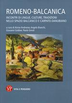 Romeno-balcanica. Incontri di lingue, cultura, tradizioni nello spazio balcanico e carpato-danubiano. Atti del Convegno (Milano, 4-5 dicembre 2017)