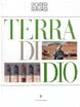 Terra di Dio. Ediz. illustrata - Fulvio Roiter,Gianfranco Ravasi - copertina