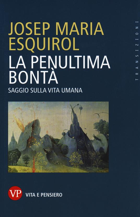La penultima bontà. Saggio sulla vita umana - Josep Maria Esquirol - copertina