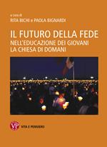 Il futuro della fede. Nell'educazione dei giovani la Chiesa di domani