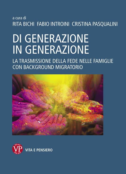 Di generazione in generazione. La trasmissione della fede nelle famiglie con background migratorio - Rita Bichi,Fabio Introini,Cristina Pasqualini - ebook