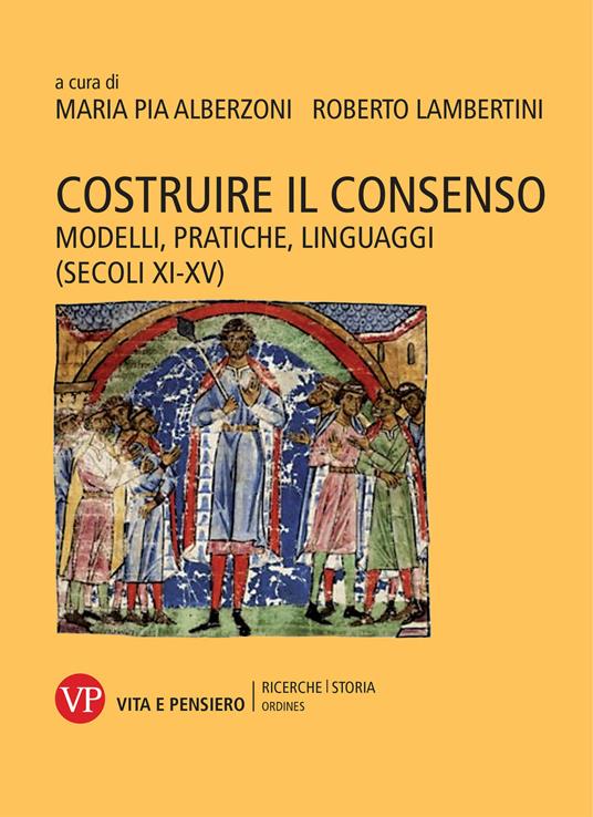 Costruire il consenso. Modelli, pratiche, linguaggi (secoli XI-XV) - copertina