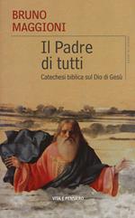 Il Padre di tutti. Catechesi biblica sul Dio di Gesù