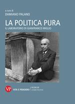 La politica pura. Il laboratorio di Gianfranco Miglio. Atti del Convegno