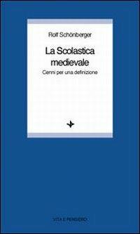 La scolastica medievale. Cenni per una definizione - Rolf Schönberger - copertina