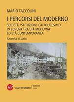 I percorsi del moderno. Società, istituzioni, cattolicesimo in Europa tra età moderna ed età contemporanea. Raccolta di scritti