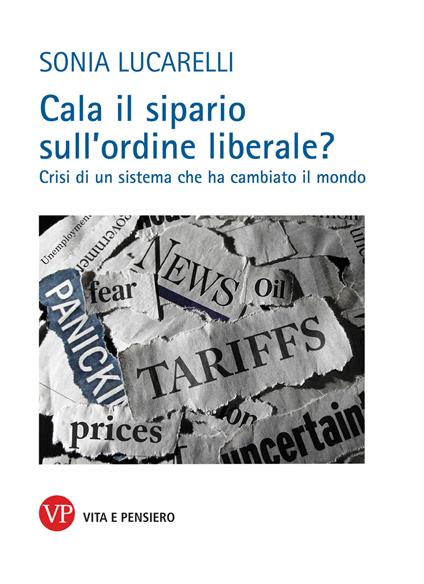 Cala il sipario sull'ordine liberale? Crisi di un sistema che ha cambiato il mondo - Sonia Lucarelli - copertina