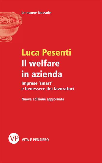 Il welfare in azienda. Imprese «smart» e benessere dei lavoratori - Luca Pesenti - copertina