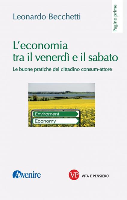 L' economia tra il venerdì e il sabato. Le buone pratiche del cittadino consum-attore - Leonardo Becchetti - copertina