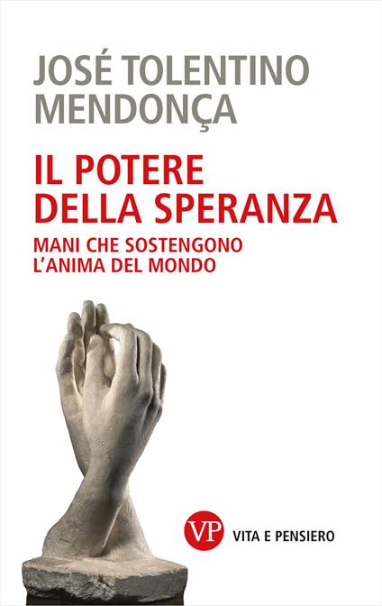 Il potere della speranza. Mani che sostengono l'anima del mondo - José Tolentino Mendonça - ebook