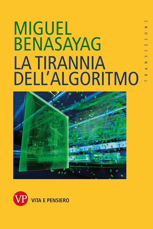 La tirannia dell'algoritmo - Miguel Benasayag,Eleonora Missana - ebook