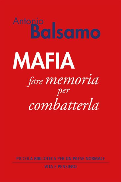 Mafia. Fare memoria per combatterla - Antonio Balsamo - copertina