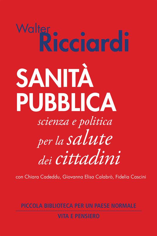 Sanità pubblica. Scienza e politica per la salute dei cittadini - Walter Ricciardi,Chiara Cadeddu,Giovanna Elisa Calabrò - copertina