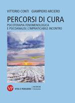 Percorsi di cura. Psicoterapia fenomenologica e psicoanalisi: l’impraticabile incontro