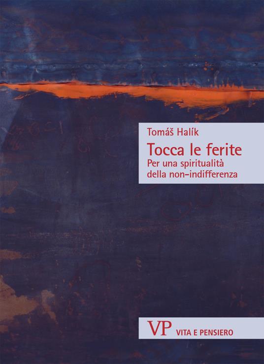 Tocca le ferite. Per una spiritualità della non-indifferenza - Halík Tomás - copertina