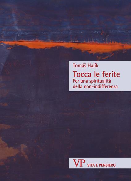 Tocca le ferite. Per una spiritualità della non-indifferenza - Halík Tomás - ebook