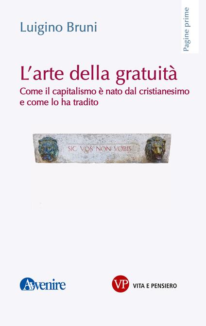 L' arte della gratuità. Come il capitalismo è nato dal cristianesimo e come lo ha tradito - Luigino Bruni - ebook